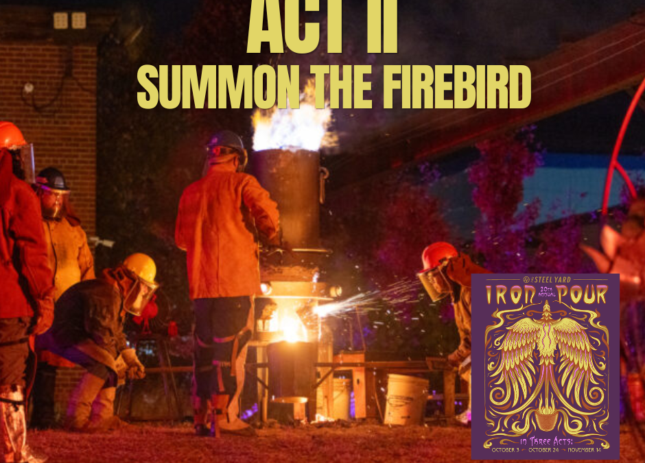 Steel Yard Presents Iron Pour Act 2:  Summon The Firebird